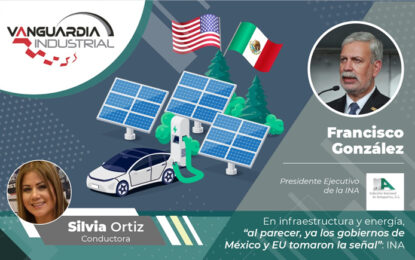 En infraestructura y energía, “al parecer, ya los gobiernos de México y EU tomaron la señal”: INA