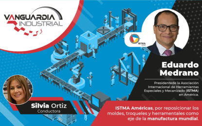 ISTMA Américas, por reposicionar los moldes, troqueles y herramentales como eje de la manufactura mundial